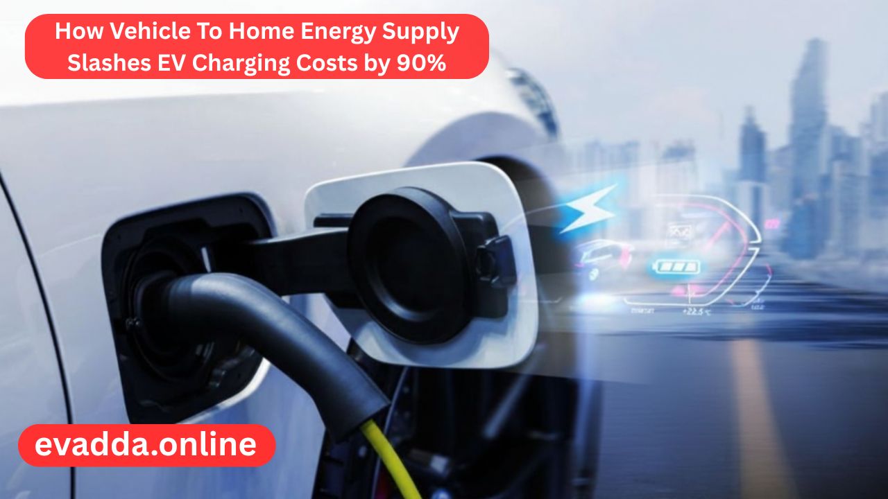 How Vehicle To Home Energy Supply Slashes EV Charging Costs by 90%